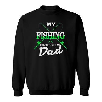 Fishing 365 My Fishing Buddies Call Me Dad Fathers Day Gift Sweatshirt - Seseable
