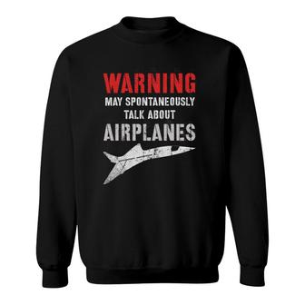 Flying Warning I May Spontaneously Talk About Airplanes Sweatshirt | Mazezy