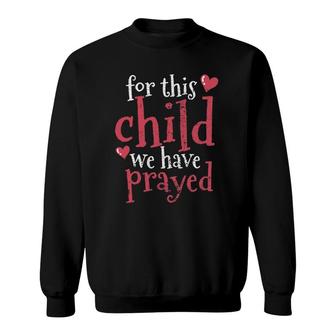 For This Child We Have Prayed Sweatshirt | Mazezy
