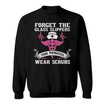 Forget The Glass Slippers This Princess Wear Scrub Nurse New 2022 Sweatshirt - Seseable
