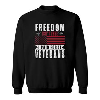 Freedom Is Not Free I Paid For It Veteran 2022 Good Sweatshirt - Seseable