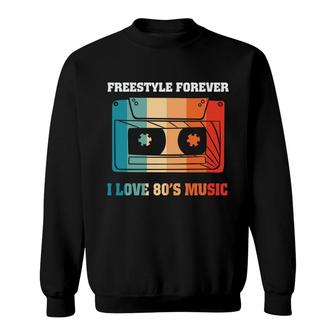 Freestyle Forever I Love 80S Music Cassette Funny 80S 90S Retro Sweatshirt - Seseable