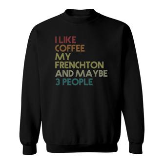 Frenchton Dog Owner Coffee Lovers Quote Gift Vintage Retro Sweatshirt - Seseable