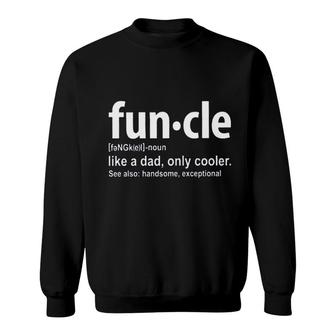 Funcle Definition Like A Dad Only Cooler Handsome Exceptional Sweatshirt - Seseable