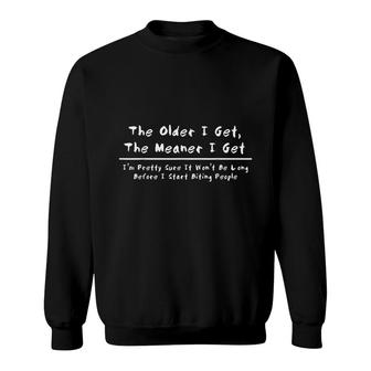 Funny About Aging The Older I Get The Meaner I Get Sweatshirt - Seseable