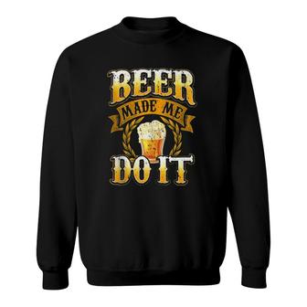 Funny Beer Lover Gift Brewer Craft Beer Made Me Do It Humor Sweatshirt - Seseable