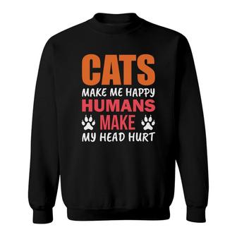 Funny Cats Make Me Happy Humans Make My Head Hurt Great Sweatshirt - Seseable