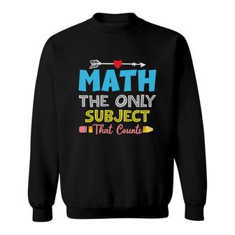 Funny Design Math The Only Subject That Counts Sweatshirt - Seseable