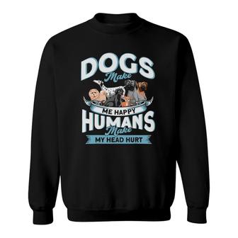 Funny Dog Lovers Dog Owners Dog Moms Dogs Make Me Happy Sweatshirt | Mazezy
