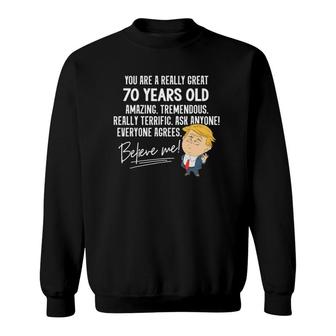Funny Donald Trump Really Great 70 Years Old Birthday Gift Sweatshirt - Seseable