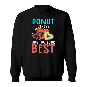 Funny Donut Stress Just Do Your Best Test Day Teacher Sweatshirt - Seseable