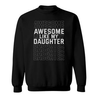Funny Fathers Day Awesome Like My Daughter Sweatshirt - Seseable