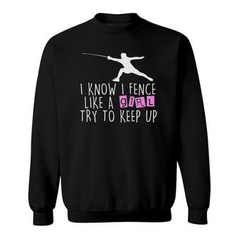 Funny Fence Like A Girl Try To Keep Up Fencing Girl Sweatshirt | Mazezy