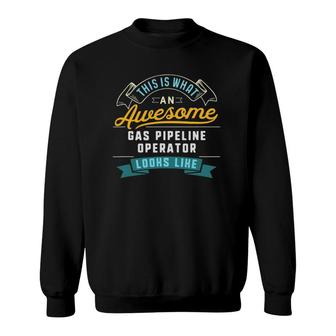 Funny Gas Pipeline Operator Awesome Job Occupation Sweatshirt - Seseable