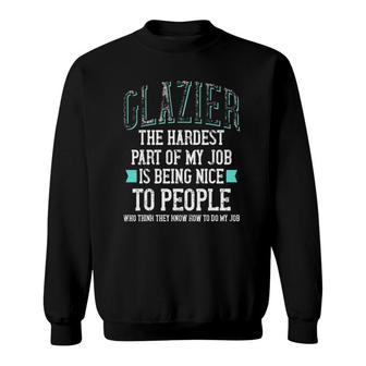 Funny Glazier The Hardest Part Of My Job Sweatshirt - Thegiftio UK