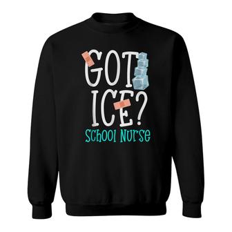 Funny Got Ice School Nurse Saying Nurse Week 2022 Sweatshirt - Seseable