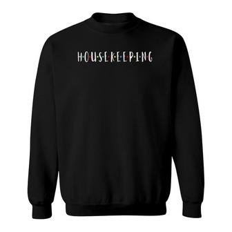 Funny Housekeeping Housekeeper Funny Cleaning Sweatshirt | Mazezy