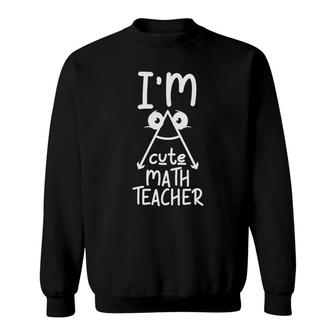 Funny I Am A Cute Math Teacher Cool Gifts Sweatshirt - Seseable