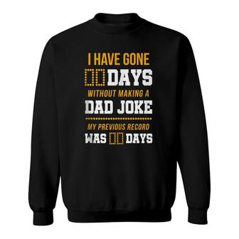 Funny I Have Gone 0 Days Without Making A Dad Joke Sweatshirt - Seseable