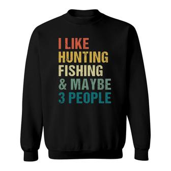 Funny I Like Hunting Fishing Maybe 3 People Distressed Retro Sweatshirt - Seseable