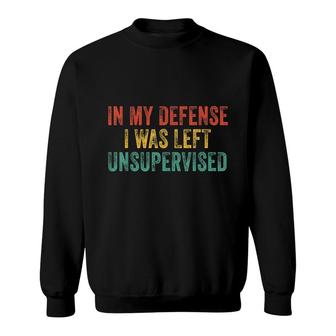 Funny In My Defense I Was Left Unsupervised Vintage Retro Sweatshirt - Seseable