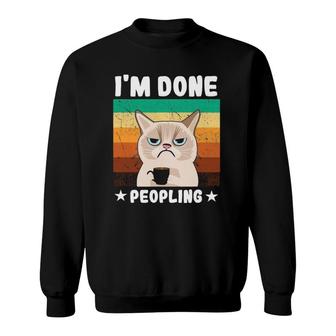 Funny Introvert Coffee Cat Office Humor Im Done Peopling Sweatshirt | Mazezy