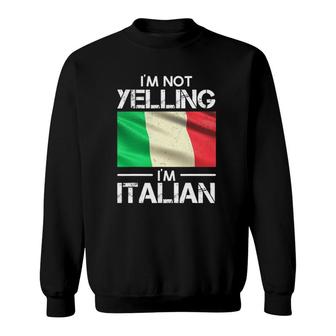 Funny Italian Pride Italy Flag Im Not Yelling Im Italian Sweatshirt - Seseable