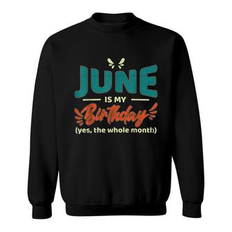 Funny June Is My Birthday Yes The Whole Month Birthday Sweatshirt | Seseable CA