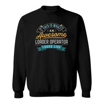 Funny Loader Operator Awesome Job Occupation Sweatshirt - Seseable