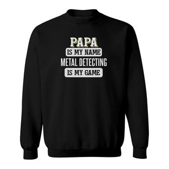 Funny Metal Detecting Gift For Papa Fathers Day Sweatshirt - Seseable