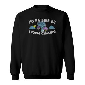 Funny Meteorologist Id Rather Be Storm Chasing Weatherman Sweatshirt - Thegiftio UK