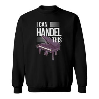 Funny Piano Player Pianist Keyboard Musician I Handel This Sweatshirt | Mazezy
