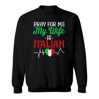 Funny Pray For Me My Wife Is Italian Husband Italy Flag Sweatshirt - Seseable
