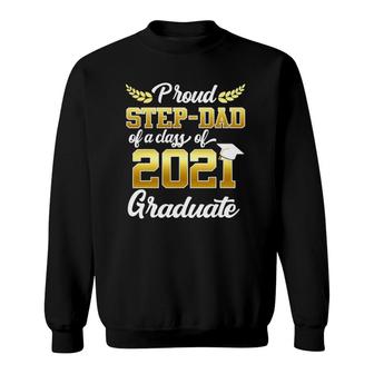 Funny Proud Step-Dad Of A Class Of 2021 Graduate Senior 21 Ver2 Sweatshirt - Seseable