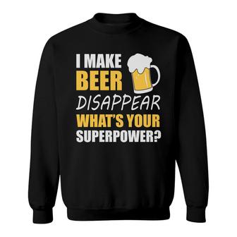 Funny Quote I Make Beer Disappear Beer Lovers Sweatshirt - Seseable