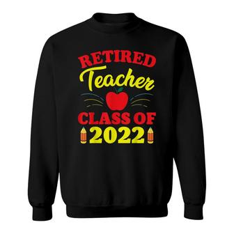 Funny Retirement Party Retired Teacher Class Of 2022 Sweatshirt - Seseable