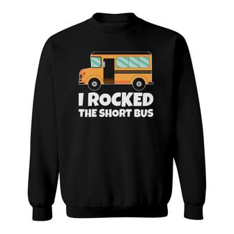 Funny School Bus Driver I Rocked The Short Bus Sweatshirt - Seseable
