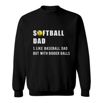 Funny Softball Dad Like A Baseball Dad But With Bigger Balls Sweatshirt - Seseable