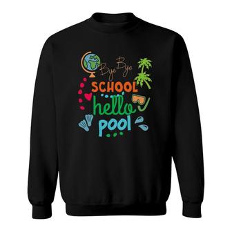 Funny Teacher Summer Student Bye Bye School Hello Pool Sweatshirt - Seseable