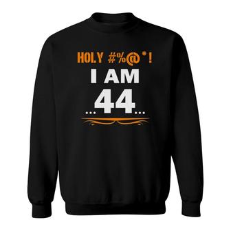 Funny Tee Holy Im 44 Years Old 44Th Birthday Gift Sweatshirt - Seseable