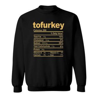 Funny Tofurkey Nutrition Facts Thanksgiving Christmas Food Sweatshirt - Seseable