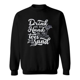 Funny Trip Drink In My Hand Toes In The Sand Beach Sweatshirt - Seseable