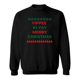 Funny Yippee Ki Yi Yay Christmas Design Sweatshirt | Mazezy