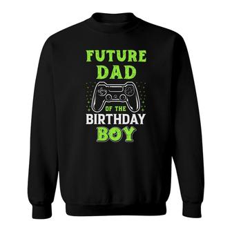 Future Dad Of The Birthday Boy Birthday Boy Matching Video Gamer Sweatshirt - Seseable