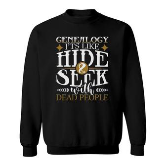 Genealogy Hide & Seek With Dead People Genealogist Ancestry Sweatshirt | Mazezy