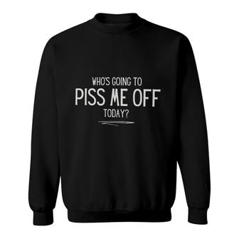 Gift For 2022 Dont Me Off Today Sweatshirt - Seseable