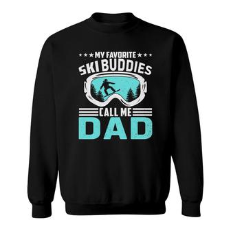 Gift For Ski Dad My Favorite Ski Buddies Call Me Dad Sweatshirt - Seseable