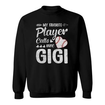 Gigi Baseball My Favorite Player Calls Me Gigi Sweatshirt - Seseable