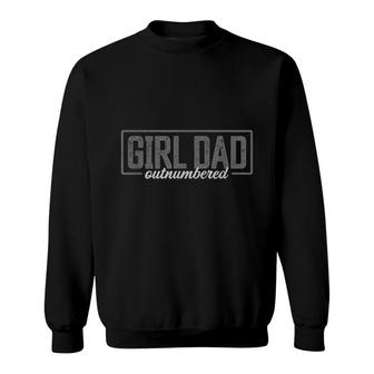 Girl Dad For Men Fathers Day Outnumbered Girl Dad Sweatshirt - Seseable
