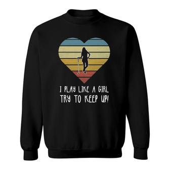 Girls Golf Gift Golfing Lovers Sweatshirt - Seseable